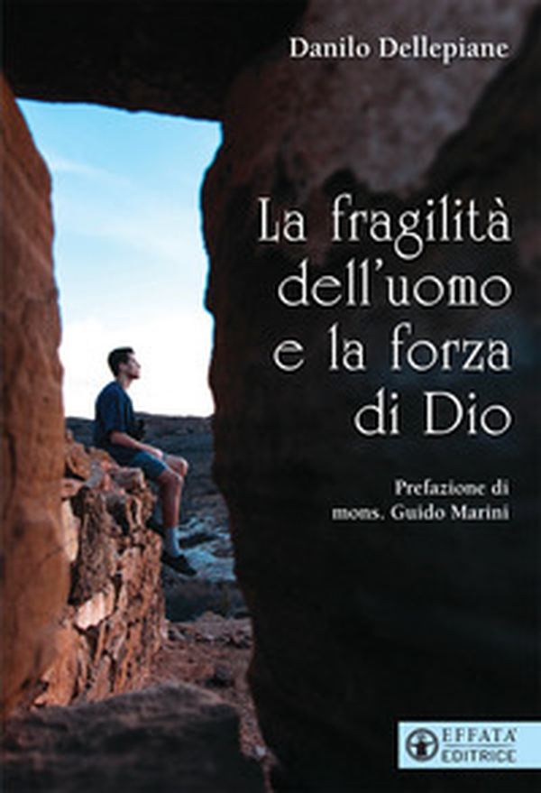 La fragilità dell'uomo e la forza di Dio - Librerie.coop La fragilità dell'uomo e la forza di Dio - Librerie.coop