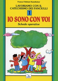 Lavoriamo con il catechismo dei fanciulli «Io sono con voi». Schede operative - Vol. 1 - Librerie.coop