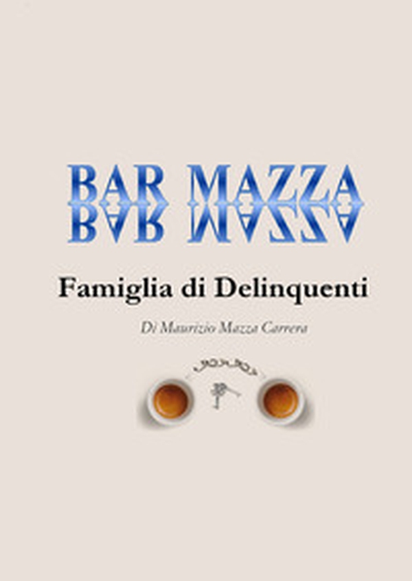 Bar Mazza. Famiglia di delinquenti - Librerie.coop Bar Mazza. Famiglia di delinquenti - Librerie.coop