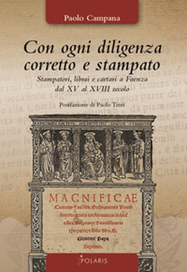 Con ogni diligenza corretto e stampato. Stampatori, librai e cartari a Faenza dal XV al XVIII secolo - Librerie.coop Con ogni diligenza corretto e stampato. Stampatori, librai e cartari a Faenza dal XV al XVIII secolo - Librerie.coop
