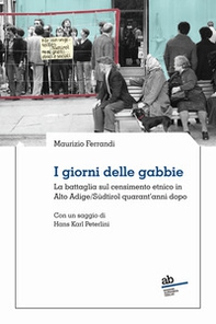 I giorni delle gabbie. La battaglia sul censimento etnico in Alto Adige/Südtirol quarant'anni dopo - Librerie.coop