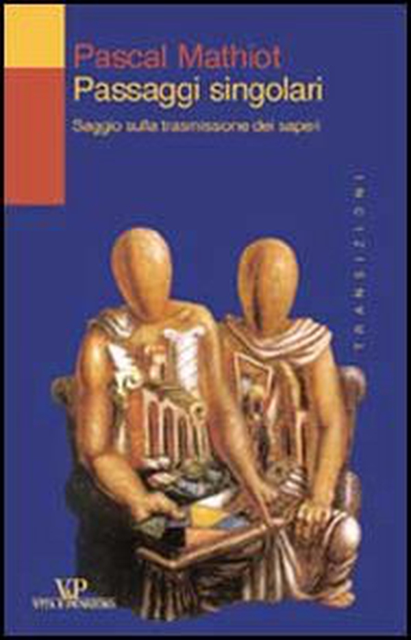 Passaggi singolari. Saggio sulla trasmissione dei saperi - Librerie.coop Passaggi singolari. Saggio sulla trasmissione dei saperi - Librerie.coop