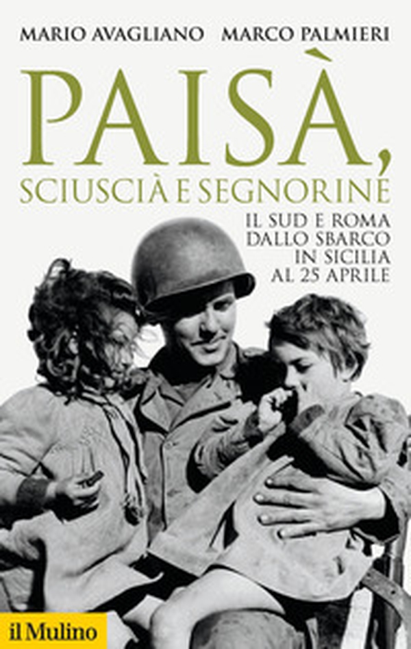 Paisà, sciuscià e segnorine. Il Sud e Roma dallo sbarco in Sicilia al 25 aprile - Librerie.coop Paisà, sciuscià e segnorine. Il Sud e Roma dallo sbarco in Sicilia al 25 aprile - Librerie.coop