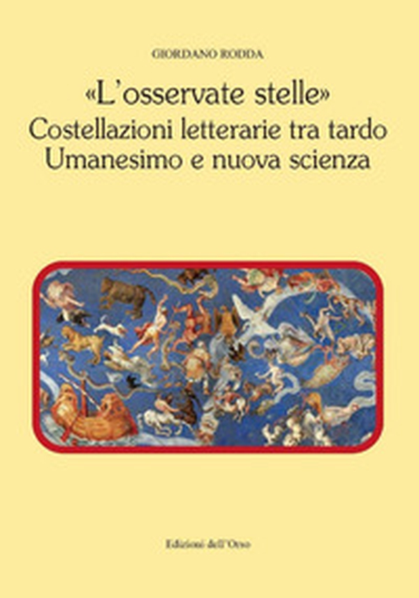 «L'osservate stelle». Costellazioni letterarie tra tardo umanesimo e nuova scienza - Librerie.coop «L'osservate stelle». Costellazioni letterarie tra tardo umanesimo e nuova scienza - Librerie.coop