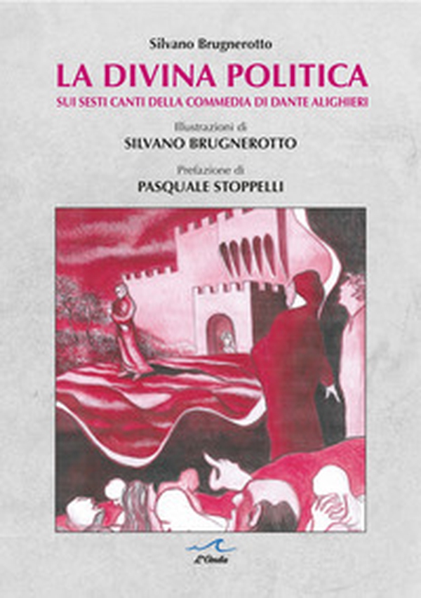 La divina politica. Sui Sesti canti della Commedia di Dante Alighieri - Librerie.coop La divina politica. Sui Sesti canti della Commedia di Dante Alighieri - Librerie.coop