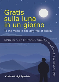 Gratis sulla luna in un giorno - Librerie.coop