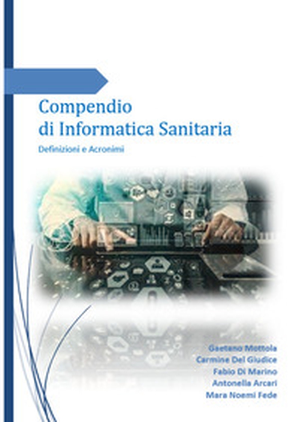 Compendio di informatica sanitaria. Definizioni e acronimi - Librerie.coop Compendio di informatica sanitaria. Definizioni e acronimi - Librerie.coop