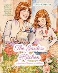 The garden kitchen. Madame Eleonora in bloom - Librerie.coop