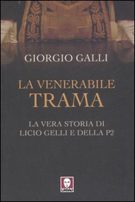 La venerabile trama. La vera storia di Licio Gelli e della P2 - Librerie.coop La venerabile trama. La vera storia di Licio Gelli e della P2 - Librerie.coop
