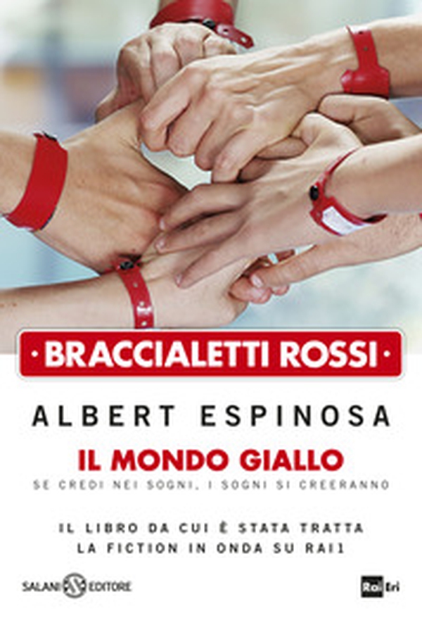 Braccialetti rossi. Il mondo giallo. Se credi nei sogni, i sogni si creeranno - Librerie.coop Braccialetti rossi. Il mondo giallo. Se credi nei sogni, i sogni si creeranno - Librerie.coop