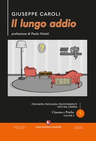 Il lungo addio. Psichiatri, psicologi, psicoterapeuti visti dal cinema. Cinema e psiche - Vol. 5 - Librerie.coop