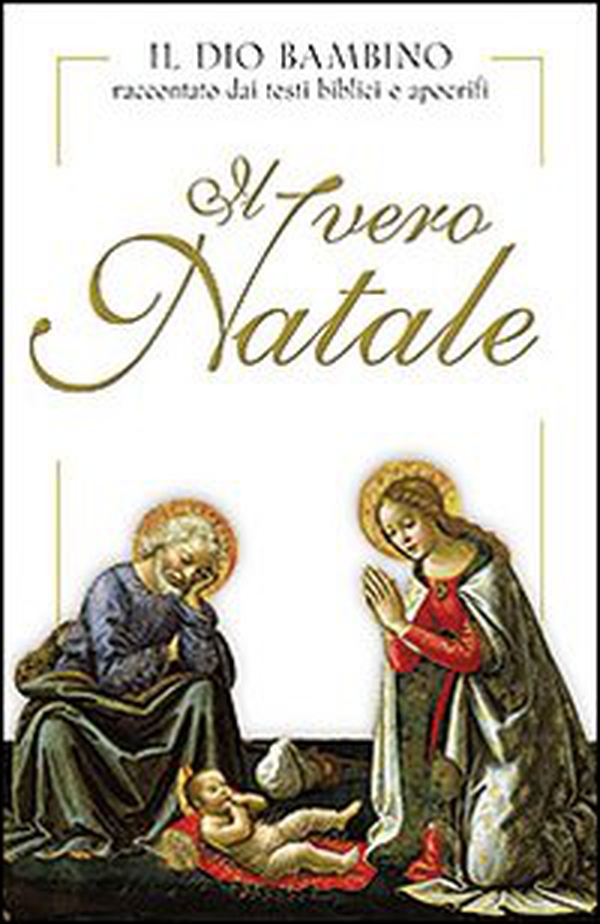 Il vero Natale. Il Dio bambino raccontato con testi biblici e apocrifi - Librerie.coop Il vero Natale. Il Dio bambino raccontato con testi biblici e apocrifi - Librerie.coop
