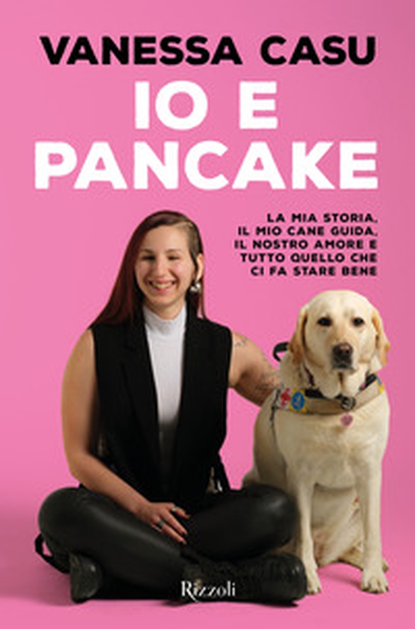 Io e Pancake. La mia storia, il mio cane guida, il nostro amore e tutto quello che ci fa stare bene - Librerie.coop