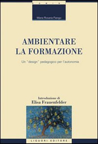 Ambientare la formazione. Un «design» pedagogico per l'autonomia - Librerie.coop