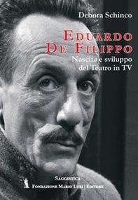 Eduardo De Filippo. Nascita e sviluppo del teatro in Tv - Librerie.coop