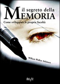 Il segreto della memoria. Come sviluppare le proprie facoltà - Librerie.coop