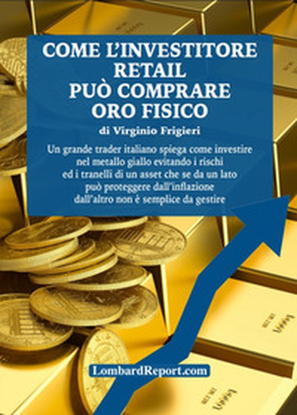 Come l'investitore retail può investire in oro fisico - Librerie.coop Come l'investitore retail può investire in oro fisico - Librerie.coop