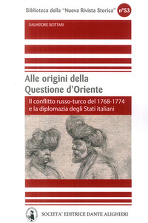 Alle origini della questione d'Oriente. Il conflitto russo-turco del 1768-1774 e la diplomazia degli Stati italiani - Librerie.coop Alle origini della questione d'Oriente. Il conflitto russo-turco del 1768-1774 e la diplomazia degli Stati italiani - Librerie.coop