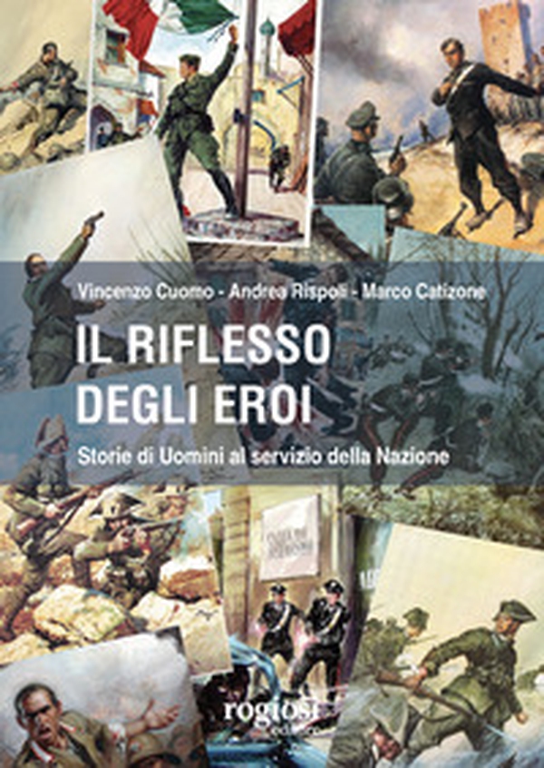 Il riflesso degli eroi. Storie di Uomini al servizio della Nazione - Librerie.coop Il riflesso degli eroi. Storie di Uomini al servizio della Nazione - Librerie.coop