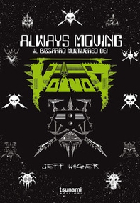 Always moving. Il bizzarro multiverso dei Voivod - Librerie.coop