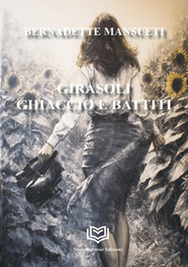 Girasoli, ghiaccio e battiti - Librerie.coop
