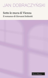 Sotto le mura di Vienna. Il romanzo di Giovanni Sobieski - Librerie.coop