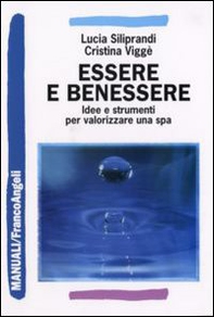 Essere e benessere. Idee e strumenti per valorizzare una spa - Librerie.coop