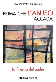 Prima che l'abuso accada. La finestra del padre - Librerie.coop