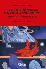 Streghe novelle e maghi apprendisti. Manuale essenziale di magia - Librerie.coop