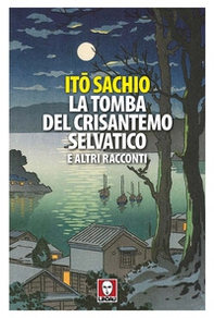 La tomba del crisantemo selvatico e altri racconti - Librerie.coop