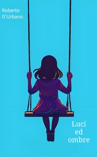 Luci ed ombre. Raccolta di novelle - Librerie.coop
