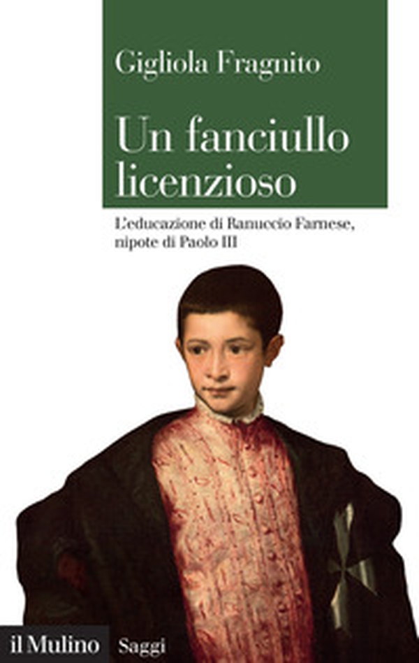 Un fanciullo licenzioso. L'educazione di Ranuccio Farnese, nipote di Paolo III - Librerie.coop Un fanciullo licenzioso. L'educazione di Ranuccio Farnese, nipote di Paolo III - Librerie.coop
