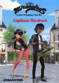 Capitana Hardrock. Miraculous. Le storie di Ladybug e Chat Noir - Librerie.coop