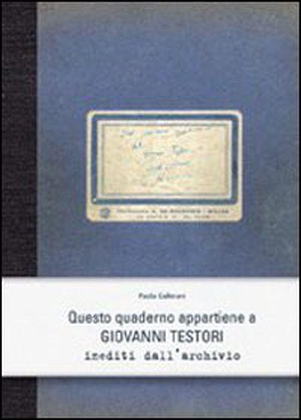 Questo quaderno appartiene a Giovanni Testori. Inediti dell'archivio - Librerie.coop Questo quaderno appartiene a Giovanni Testori. Inediti dell'archivio - Librerie.coop