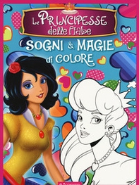 Le principesse delle fiabe. Sogni e magie di colore - Librerie.coop