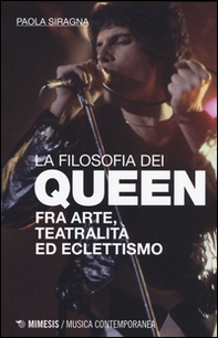 Filosofia dei Queen. Fra arte, teatralità ed eclettismo - Librerie.coop