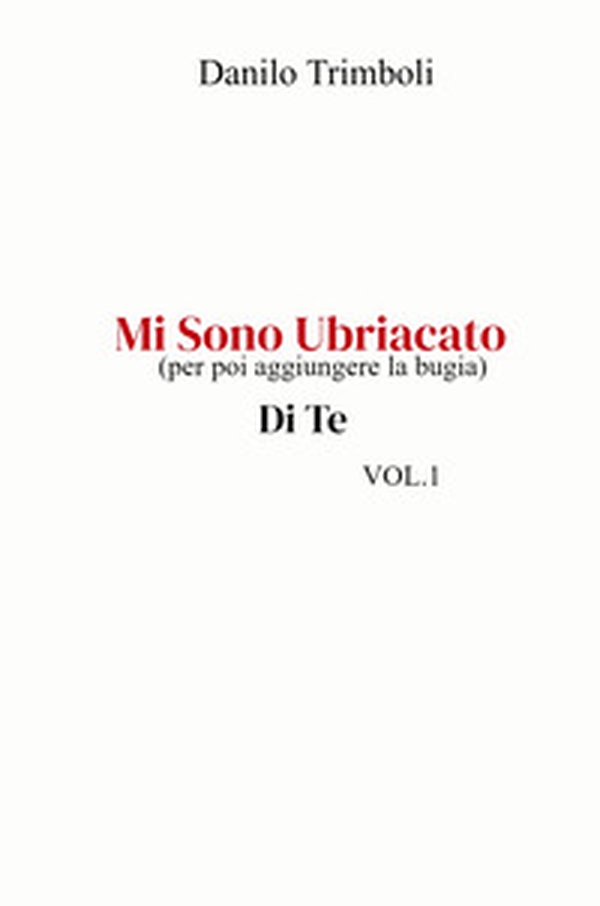 Mi sono ubriacato. (per poi aggiungere la bugia) Di te - Librerie.coop Mi sono ubriacato. (per poi aggiungere la bugia) Di te - Librerie.coop