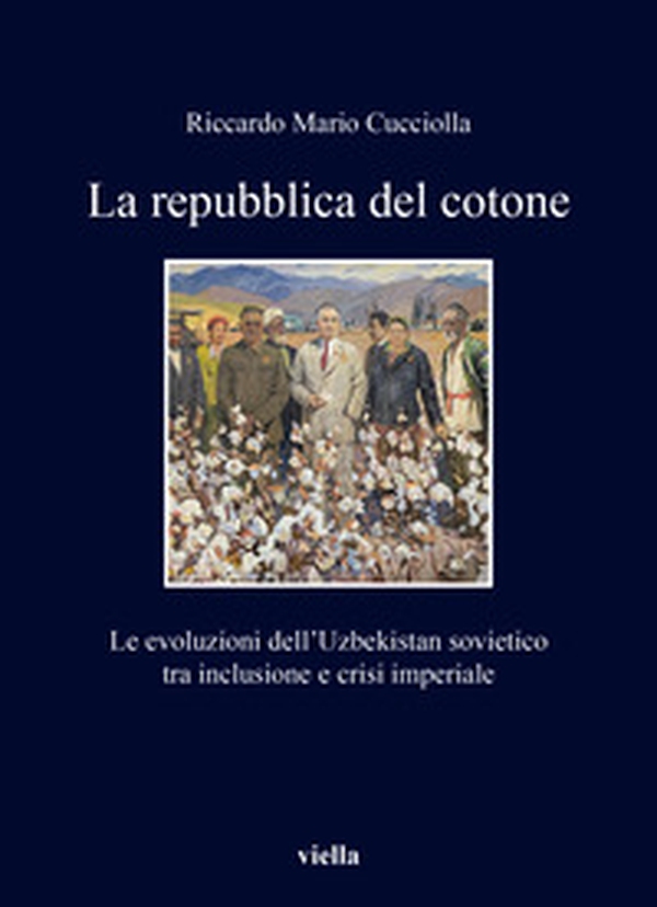 La repubblica del cotone. Le evoluzioni dell'Uzbekistan sovietico tra inclusione e crisi imperiale - Librerie.coop La repubblica del cotone. Le evoluzioni dell'Uzbekistan sovietico tra inclusione e crisi imperiale - Librerie.coop