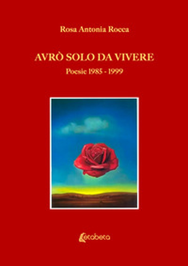 Avrò solo da vivere. Poesie 1985-1999 - Librerie.coop