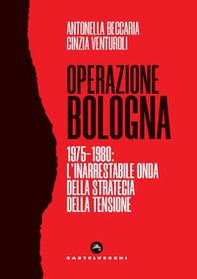 Operazione Bologna. 1975-1980: l'inarrestabile onda della strategia della tensione - Librerie.coop Operazione Bologna. 1975-1980: l'inarrestabile onda della strategia della tensione - Librerie.coop
