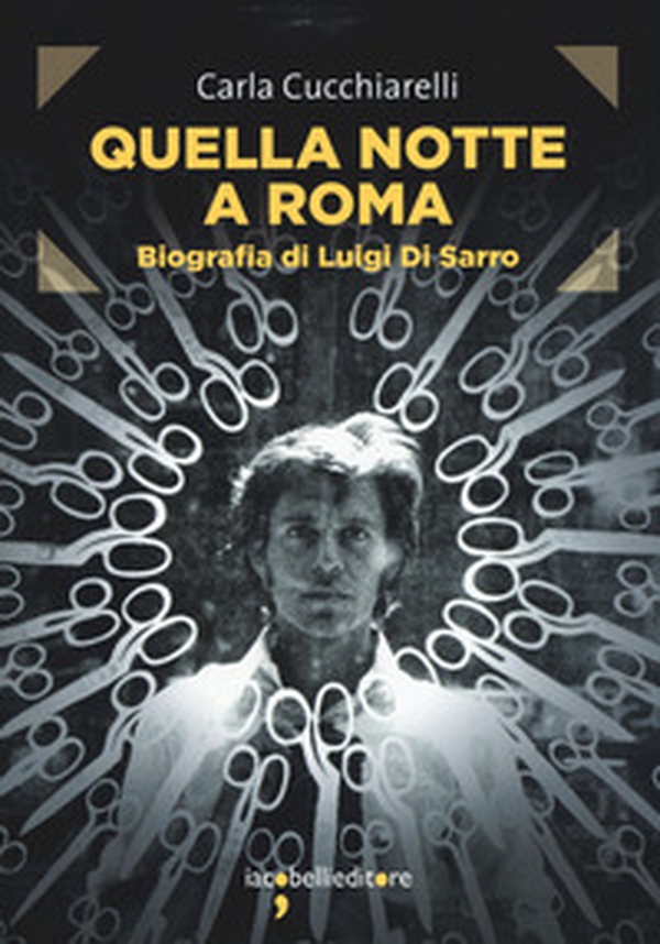 Quella notte a Roma. Biografia di Luigi Di Sarro - Librerie.coop Quella notte a Roma. Biografia di Luigi Di Sarro - Librerie.coop