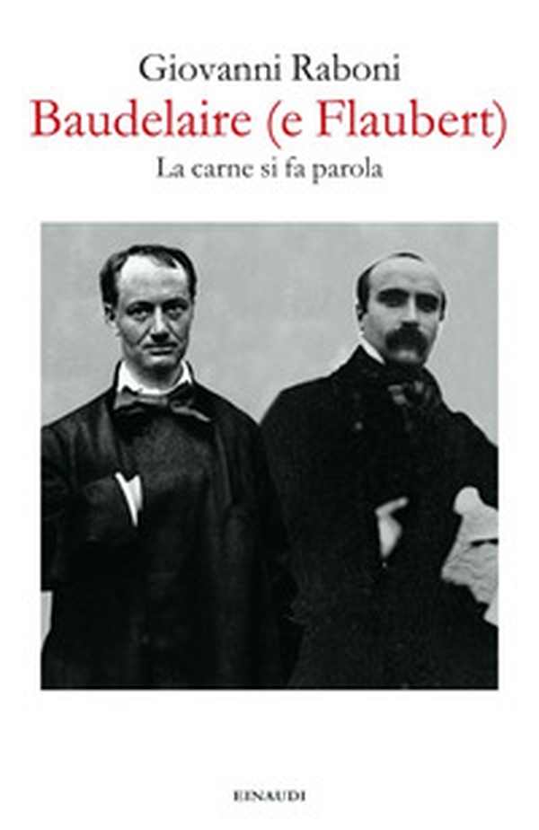 Baudelaire (e Flaubert). La carne si fa parola - Librerie.coop Baudelaire (e Flaubert). La carne si fa parola - Librerie.coop