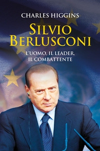 Silvio Berlusconi. L'uomo, il leader, il combattente - Librerie.coop Silvio Berlusconi. L'uomo, il leader, il combattente - Librerie.coop