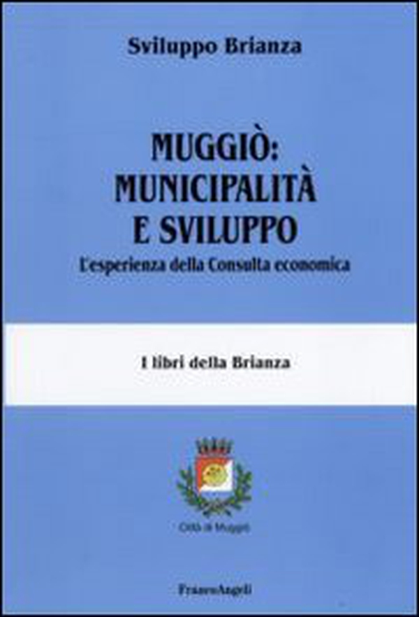 Muggiò: municipalità e sviluppo. L'esperienza della Consulta economica - Librerie.coop Muggiò: municipalità e sviluppo. L'esperienza della Consulta economica - Librerie.coop
