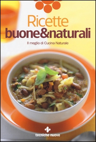 Ricette buone & naturali. Il meglio di Cucina Naturale - Librerie.coop