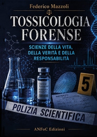 Tossicologia forense. Scienze della vita, della verità e della responsabilità - Librerie.coop