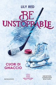 Be unstoppable. Cuori di ghiaccio - Librerie.coop