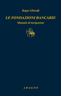 Le fondazioni bancarie. Manuale di navigazione - Librerie.coop