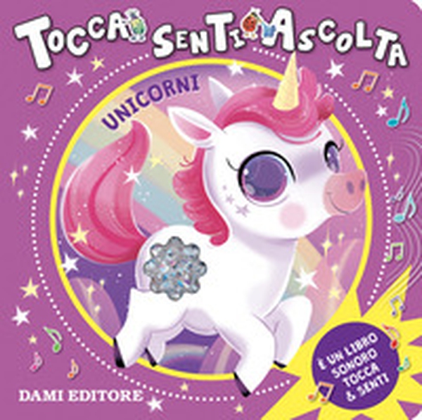 Unicorni. Tocca senti ascolta - Librerie.coop Unicorni. Tocca senti ascolta - Librerie.coop