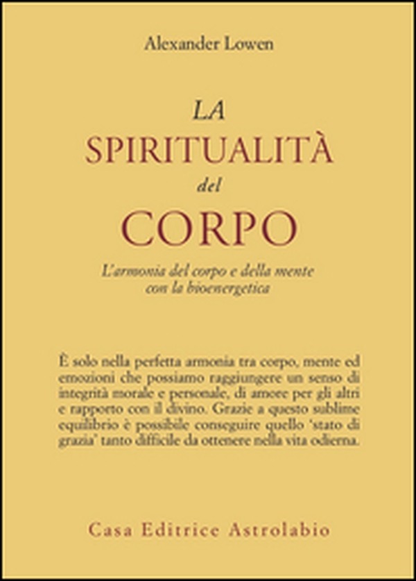 La spiritualità del corpo. L'armonia del corpo e della mente con la bioenergetica - Librerie.coop La spiritualità del corpo. L'armonia del corpo e della mente con la bioenergetica - Librerie.coop